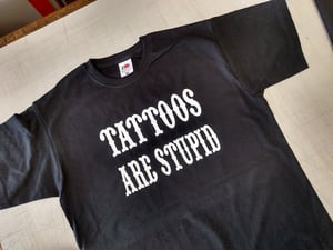 Image of TATTOOS ARE STUPID  T-shirt