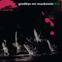 PREORDER 'FIVE' (on CD) by Goodbye Mr Mackenzie