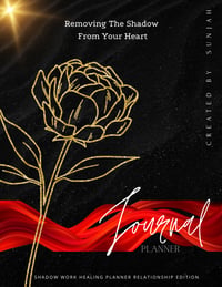 Removing The Shadow From Your Heart Shadow Work Journal/Planner