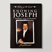 History of the Saints ~ KNOWING JOSEPH "PROPHET, SEER, REVELATOR"