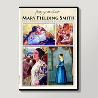 History of the Saints ~ MARY FIELDING SMITH 