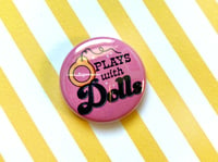 Image 3 of PLAYS WITH DOLLS 1" Pin 