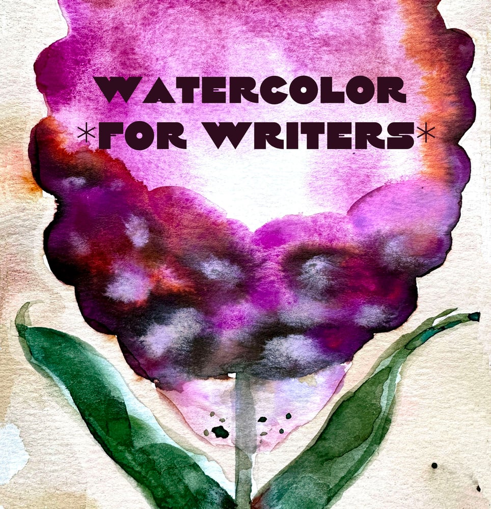 Image of (Another) Watercolor for Writers (and Other Creative Humans): A Workshop, Friday May 3rd