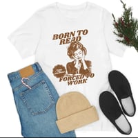 Image 2 of Born To Read Forced To Work T-Shirt