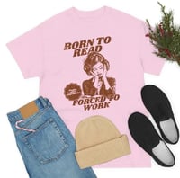 Image 1 of Born To Read Forced To Work T-Shirt
