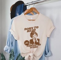 Image 3 of Born To Read Forced To Work T-Shirt