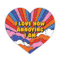 Image 1 of I Love How Annoying I Am Sticker