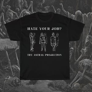 Image of Hate Your Job Try Astral Projection T-Shirt