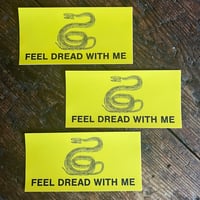 "FEEL DREAD WITH ME" 7.5" x 3.5" Bumper Sticker