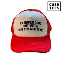 I'm super cool but watch how you talk to me (Trucker Hat) Red/White/Black