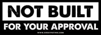 Not Built For Your Approval sticker 