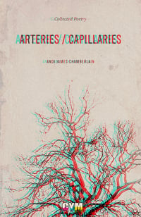 Arteries / Capillaries - Collected Poetry (LIMITED PRE-ORDER)