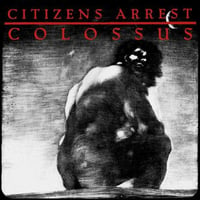 Citizens Arrest - "Colossus" 2xLP