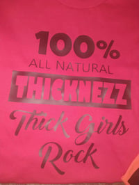 Image 6 of 100% ALL NATURAL THICKNEZZ TSHIRTS