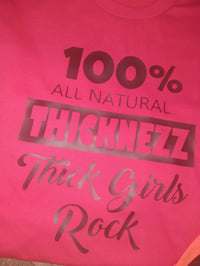 Image 9 of 100% ALL NATURAL THICKNEZZ TSHIRTS