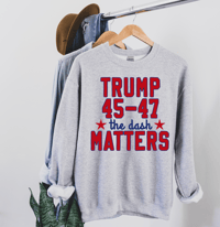 Image 1 of Trump 45-47 The Dash Matters - Unisex Sweatshirt from PatriotsCo.com