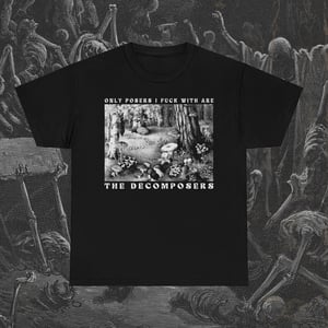 Image of Only Posers I Fuck With are Decomposers T-Shirt