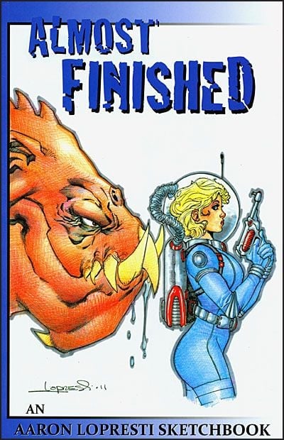 ALMOST FINISHED AN AARON LOPRESTI SKETCHBOOK 2011