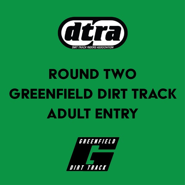 Image of ROUND 2 // GREENFIELD DIRT TRACK// ADULT ENTRY // 11/12 MAY