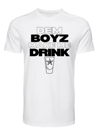 Dem Boyz Make Me Drink