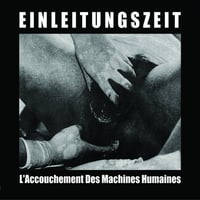 Einleitungszeit - L'Accouchement Des Machines Humaines CD
