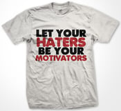 Image of Let Your Haters Be Your Motivators Tee