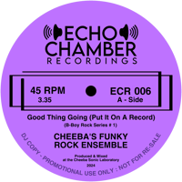 ECR 006 - Cheeba’s Funky Rock Ensemble - “Good Thing Going” b/w “Whole Lotta Drugs!” 