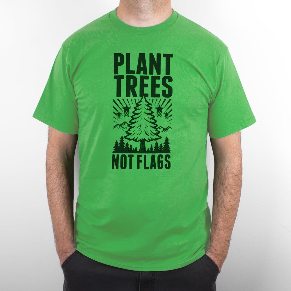 Plant Trees Not Flags