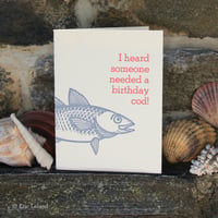 Image 1 of Greeting Card: "I heard someone needed a birthday cod!" with cod fish