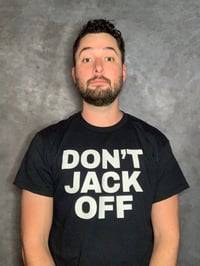 Image 2 of DON'T JACK OFF SHIRT