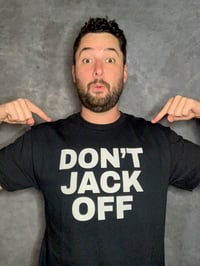 Image 3 of DON'T JACK OFF SHIRT