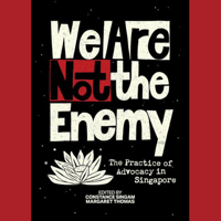 Image 1 of We Are Not The Enemy: The Practice of Advocacy in Singapore
