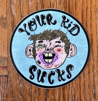 Image of Your Kid Sucks Sticker