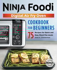 The Official Ninja Foodi Digital Air Fry Oven Cookbook: 75 Recipes for Quick and Easy Sheet Pan Meal