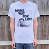 Make Way For Love T-Shirt