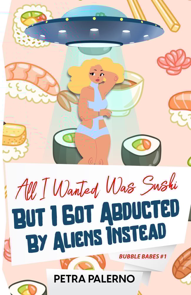 Image of SIGNED: All I Wanted Was Sushi But I got Abducted By Aliens Instead