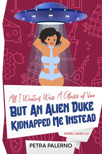 SIGNED: All I Wanted Was a Glass of Vino but an Alien Duke Kidnapped Me Instead 