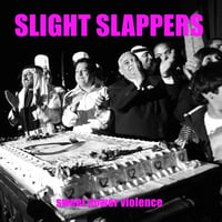 Slight Slappers - "Sweet Power Violence" LP (Import)