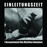 Image 1 of Einleitungszeit - L'Accouchement Des Machines Humaines CD (Phage Tapes)
