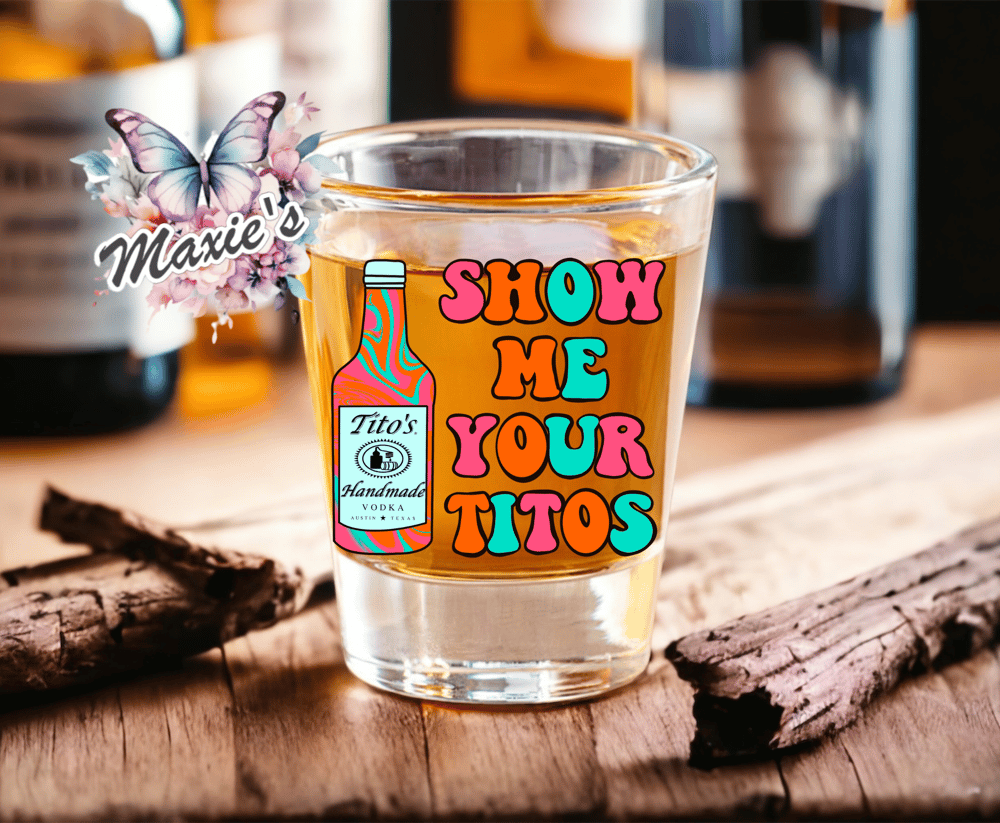 Image of Show Me Your Titos Funny Quote UVDTF Shot Glass Decal