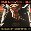 BAD LUCK & TROUBLE - DEADBEAT ROCK'N'ROLL (EP) 7"