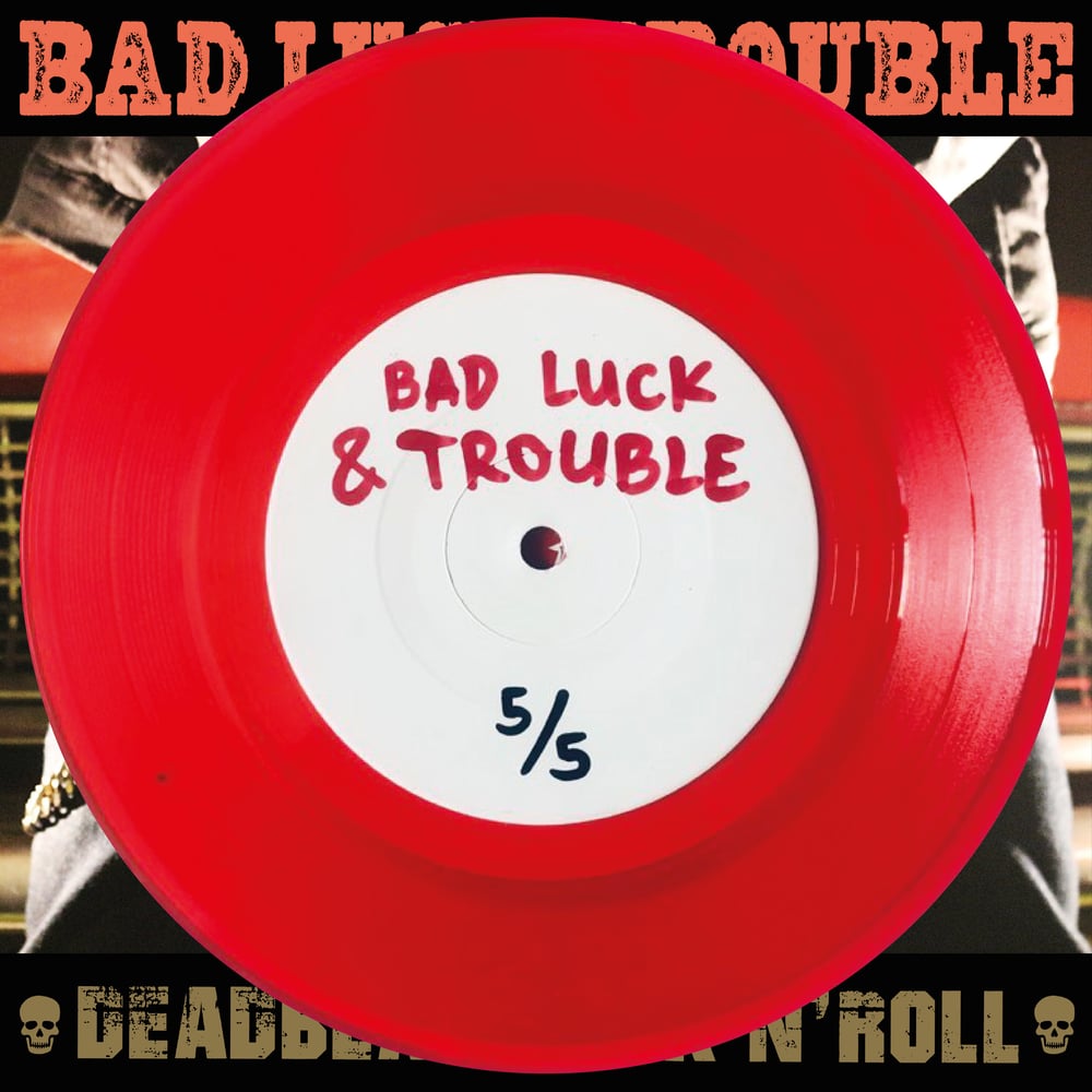 BAD LUCK & TROUBLE - DEADBEAT ROCK'N'ROLL (TEST PRESSINGS) 7"