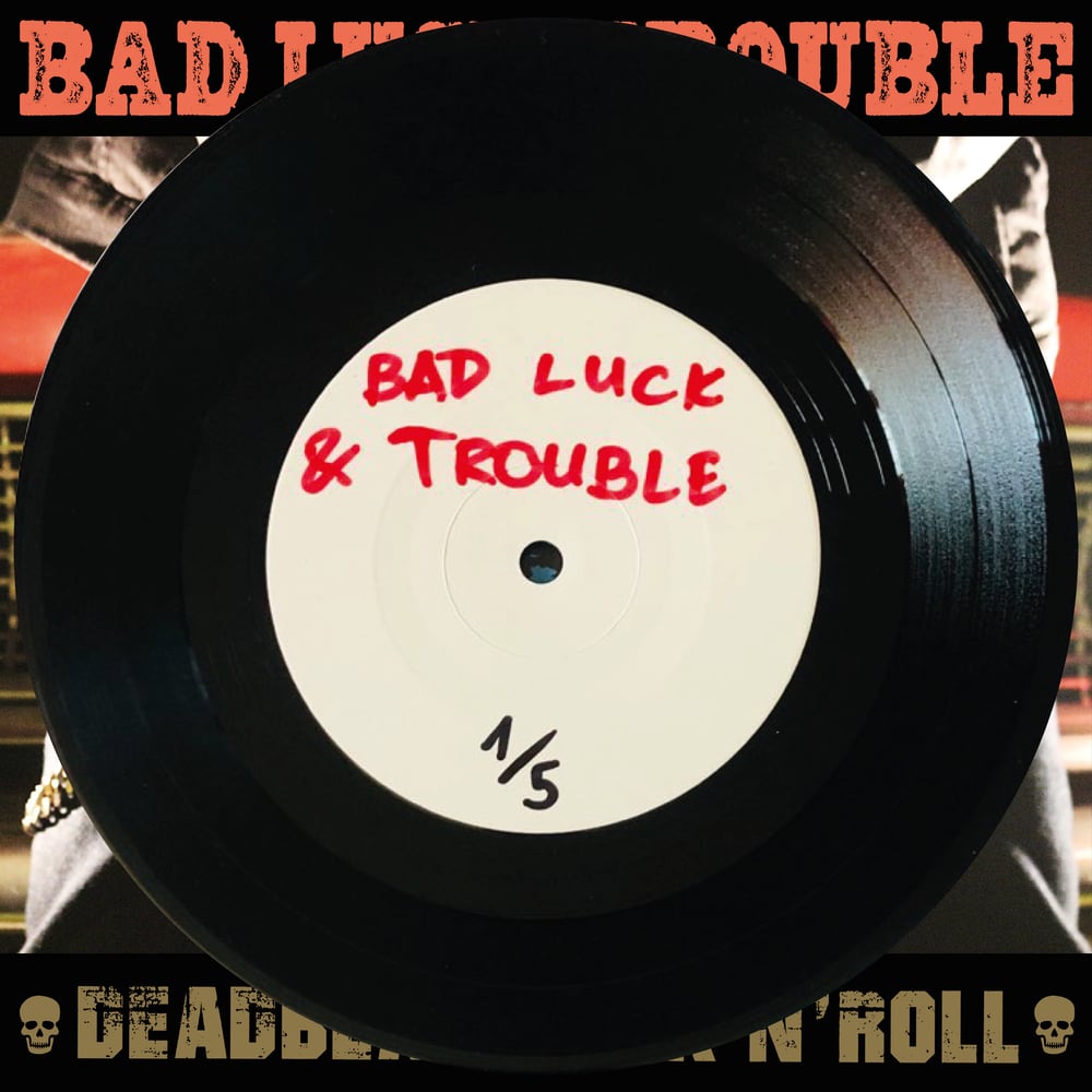 BAD LUCK & TROUBLE - DEADBEAT ROCK'N'ROLL (TEST PRESSINGS) 7"
