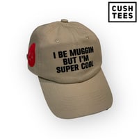 Image 1 of I be muggin but I'm super cool (Dad Hat)