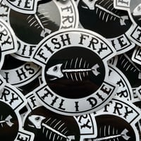 FISH FRY TIL I DIE 4" Vinyl Sticker