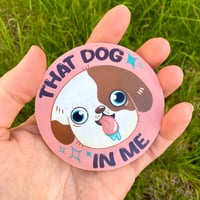 Image 1 of That dog in me- Sticker or Magnet