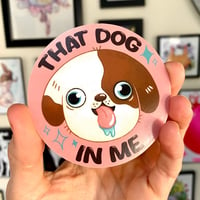 Image 4 of That dog in me- Sticker or Magnet