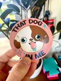 Image 5 of That dog in me- Sticker or Magnet