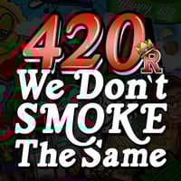 Image 2 of 420 We Don’t Smoke The Same