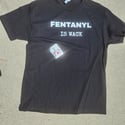 FENTANYL IS WACK  TSHIRT